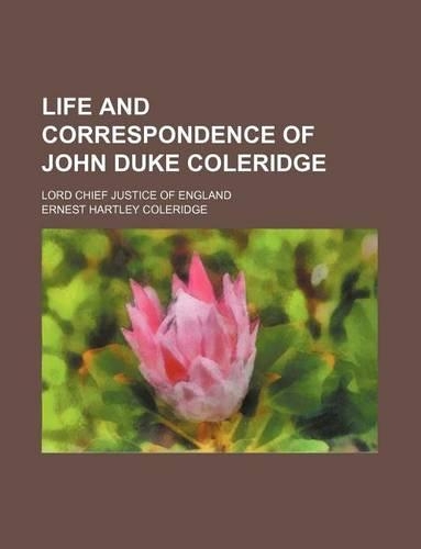 Life and Correspondence of John Duke Coleridge; Lord Chief Justice of England