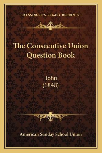 The Consecutive Union Question Book: John (1848)