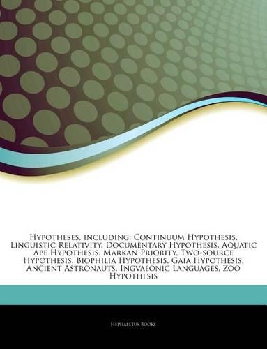 Articles on Hypotheses, Including: Continuum Hypothesis, Linguistic Relativity, Documentary Hypothesis, Aquatic Ape Hypothesis, Markan Priority, Two-Source Hypothesis, Biophilia Hypot