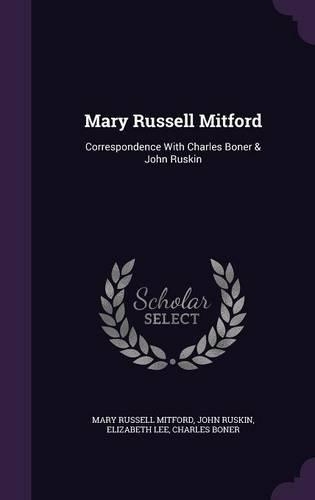 Mary Russell Mitford: Correspondence with Charles Boner & John Ruskin