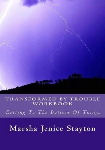 Transformed by Trouble Workbook: Getting to the Bottom of Things