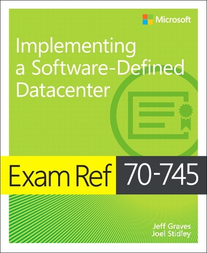 Exam Ref 70-745 Implementing a Software-Defined DataCenter: (Exam Ref)