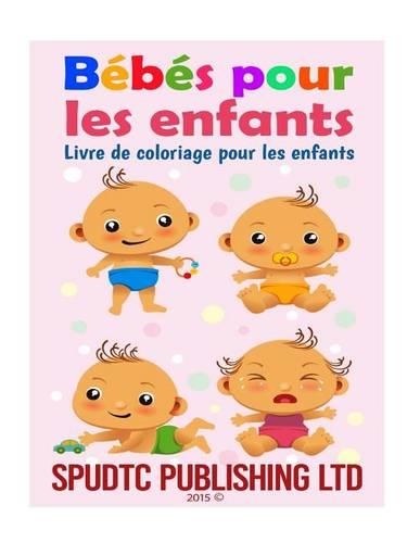 Bébés pour les enfants: Livre de coloriage pour les enfants