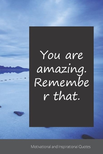 You are amazing. Remember that.: Motivational, Inspirational and Uplifting Notebook / Journal / Diary - 6 x 9 inches (15,24 x 22,86 cm), 150 pages.