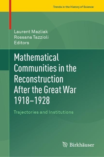 Mathematical Communities in the Reconstruction After the Great War 1918–1928: Trajectories and Institutions(Trends in the History of Science)