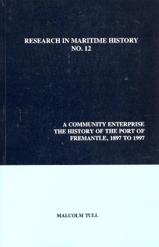 A Community Enterprise: The History of the Port of Fremantle, 1897 to 1997(12 Research in Maritime History)