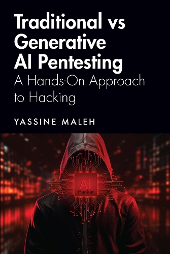Traditional vs Generative AI Pentesting: A Hands-On Approach to Hacking