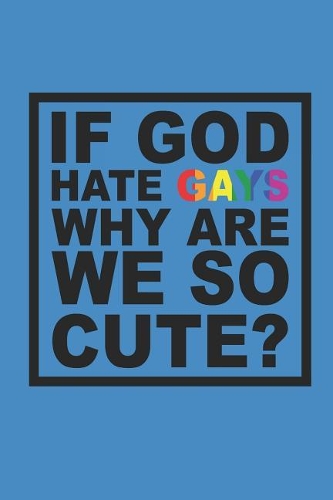 If God Hate Gays Why Are We So Cute?: Notizbuch Gay Regenbogen Notebook Journal 6x9 Lined