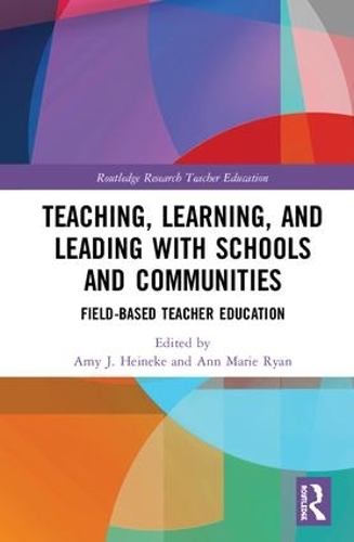 Teaching, Learning, and Leading with Schools and Communities: Field-Based Teacher Education(Routledge Research in Teacher Education)