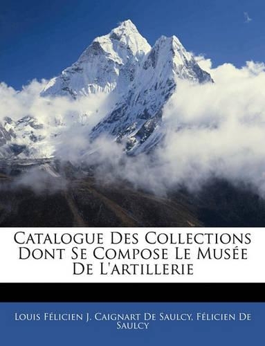 Catalogue Des Collections Dont Se Compose Le Musée De L'artillerie