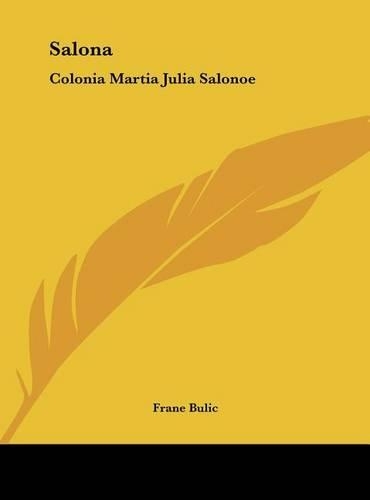 Salona: Colonia Martia Julia Salonoe: Studio Storico-Epigrafico (1885)