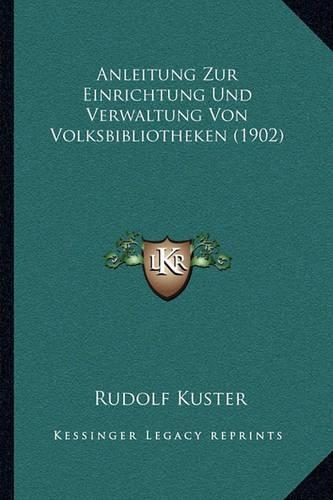 Anleitung Zur Einrichtung Und Verwaltung Von Volksbibliotheken (1902)
