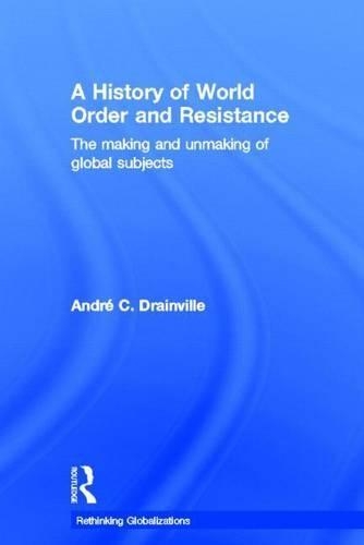 History of World Order and Resistance, A: The Making and Unmaking of Global Subjects