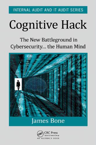 Cognitive Hack: The New Battleground in Cybersecurity ... the Human Mind(Security, Audit and Leadership Series)