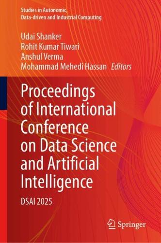 Proceedings of International Conference on Data Science and Artificial Intelligence: DSAI 2025(Studies in Autonomic, Data-driven and Industrial Computing)