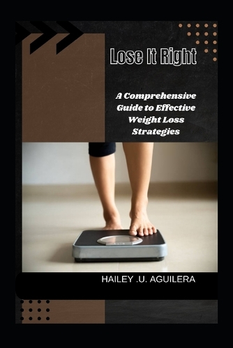 Lose It Right: A Comprehensive Guide to Effective Weight Loss Strategies