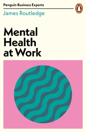 Mental Health at Work: (Penguin Business Experts Series)