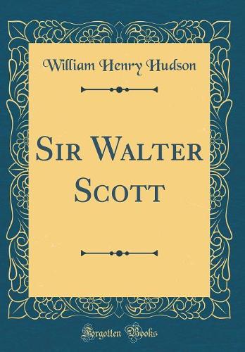 Sir Walter Scott (Classic Reprint)