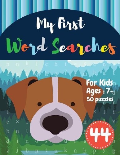 My First Word Searches: 50 Large Print Word Search Puzzles: wordsearch books for kids activity workbooks Ages 7 8 9+ dog design (Vol.44)(44 Kids Word Search Books)