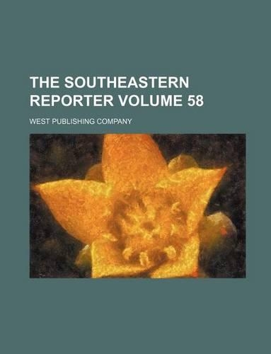 The Southeastern Reporter Volume 58
