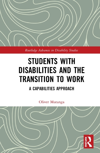 Students with Disabilities and the Transition to Work: A Capabilities Approach(Routledge Advances in Disability Studies)