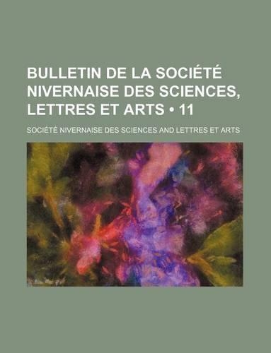 Bulletin de La Societe Nivernaise Des Sciences, Lettres Et Arts (11)