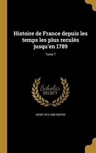 Histoire de France depuis les temps les plus reculés jusqu'en 1789; Tome 7