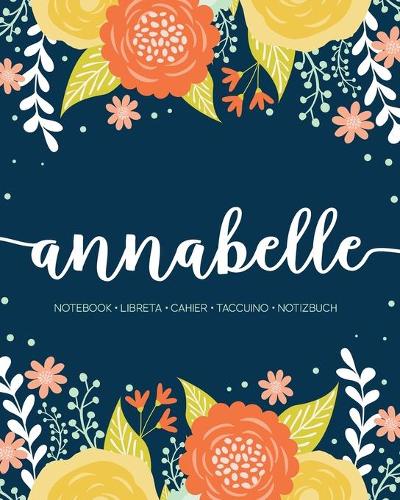 Annabelle: Notebook - Libreta - Cahier - Taccuino - Notizbuch: 110 pages paginas seiten pagine: Modern Florals First Name Notebook in Orange, Mint & Yellow on 