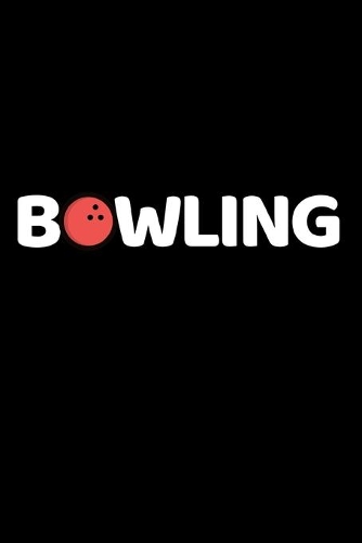 Bowling: Funny Bowling Notebook/Journal (6" X 9") Unique Gift Idea For Bowling Lovers