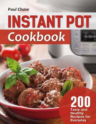 Instant Pot Cookbook: 200 Tasty and Healthy Recipes for Everyday