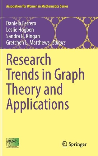 Research Trends in Graph Theory and Applications: (25 Association for Women in Mathematics Series)