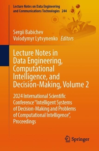 Lecture Notes in Data Engineering, Computational Intelligence, and Decision-Making, Volume 2: 2024 International Scientific Conference "Intelligent Systems of Decision-Making and Problems of Computational Intelligence”, Proceedings(244 Lecture Notes on Data Engineering and Communications Technologies)