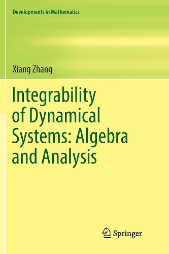 Integrability of Dynamical Systems: Algebra and Analysis: (47 Developments in Mathematics)