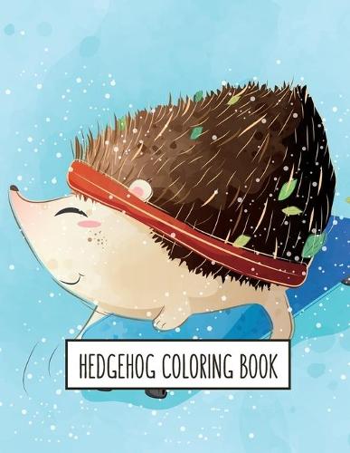 Hedgehog Coloring Book: Hedgehog Lover Gifts for Toddlers, Kids or Adult Relaxation - Cute Stress Relief Animal Birthday Coloring Book Made in USA