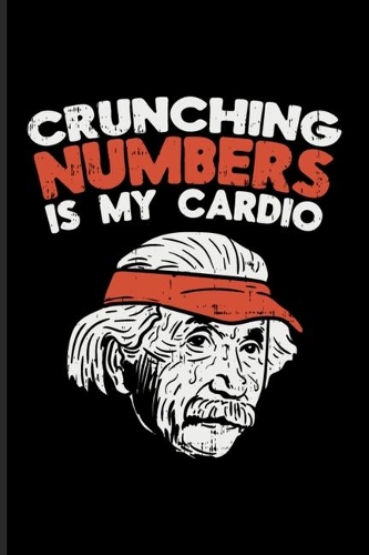 Crunching Numbers Is My Cardio: Business Accounting Undated Planner - Weekly & Monthly No Year Pocket Calendar - Medium 6x9 Softcover - For Accountant & Calculation Fans