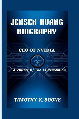 Jensen Huang Biography: CEO Of Nvidia - Architect Of The AI Revolution