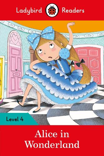 Ladybird Readers Level 4 - Alice in Wonderland (ELT Graded Reader): (Ladybird Readers)