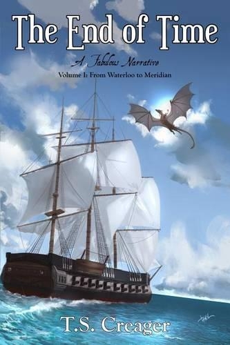 The End of Time: A Fabulous Narrative (Volume I: From Waterloo to Meridian)(1 The End of Time: A Fabulous Narrative)