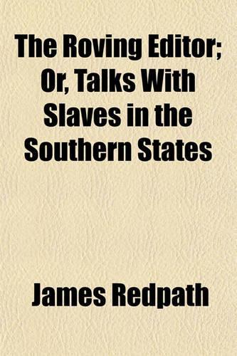 The Roving Editor; Or, Talks with Slaves in the Southern States