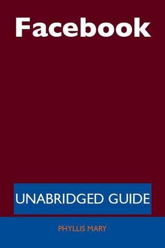 Facebook - Unabridged Guide