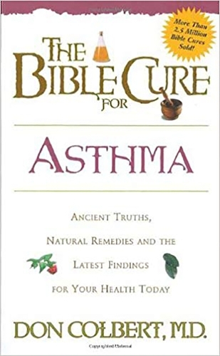 The Bible Cure for Asthma: Ancient Truths, Natural Rememdies, and the Latest Findings for Your Health Today