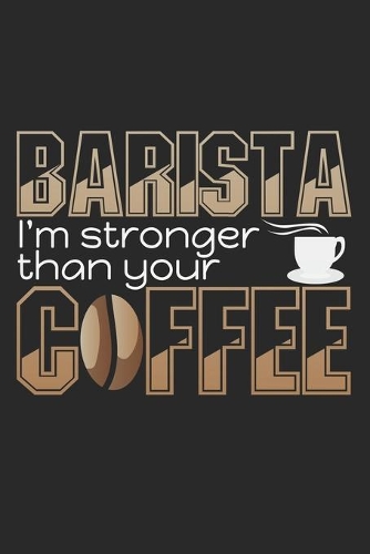 Barista - I'm Stronger Than Your Coffee