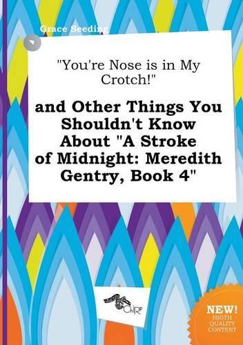 You're Nose Is in My Crotch! and Other Things You Shouldn't Know about a Stroke of Midnight