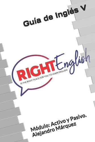 Guía de Inglés V: Metodología efectiva y dinámica para aprender Inglés. Módulo: Activo y Pasivo