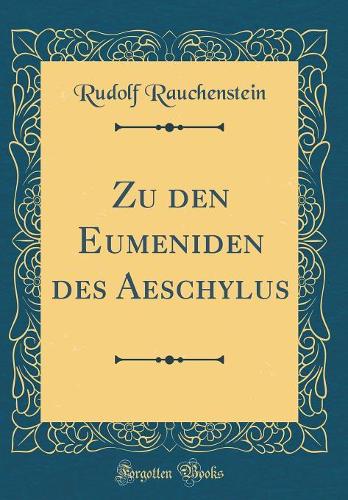 Zu Den Eumeniden Des Aeschylus (Classic Reprint)