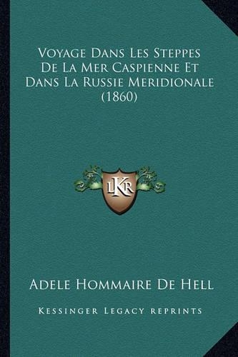 Voyage Dans Les Steppes De La Mer Caspienne Et Dans La Russie Meridionale (1860)