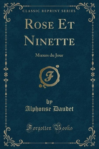 Rose Et Ninette: Moeurs Du Jour (Classic Reprint)