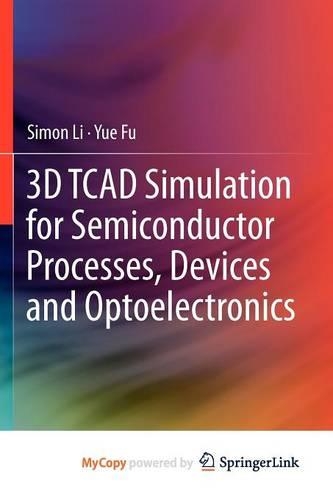 3D TCAD Simulation for Semiconductor Processes, Devices and Optoelectronics