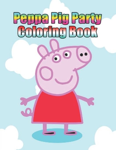 peppa pig party coloring book: Peppa pig coloring book for kids, jumbo, children, toddlers, crayons, adult, mini, girls and Boys. Large 8.5 x 11. 25 Coloring Pages