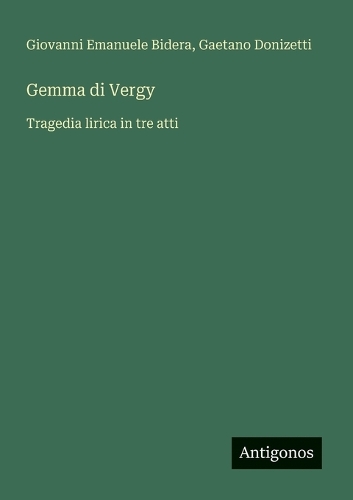 Gemma di Vergy: Tragedia lirica in tre atti